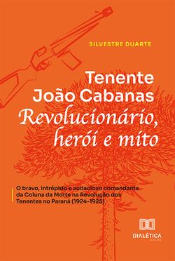 Tenente João Cabanas revolucionário, herói e mito