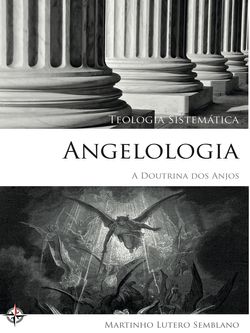 Teologia Sistemática: Angelologia (A Doutrina dos Anjos)