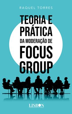 Teoria e Prática da Moderação de Focus Group