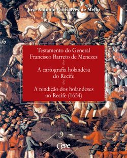 Testamento do General Francisco Barreto de Menezes; A cartografia holandesa do Recife; A rendição dos holandeses no Recife: (1654)
