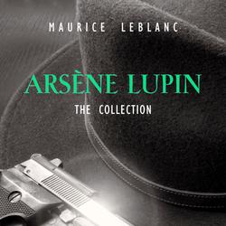 The Adventures of Arsène Lupin - The Final Collection: 14 Books in 1: Arsène Lupin Gentleman-Burglar, Arsène Lupin vs Herlock Sholmes, The Mysterious Mansion, The Golden Triangle, The Eight Strokes of