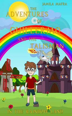 The Adventures of Guillermo and the Talisman in the Rainbow Land 