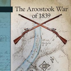 The Aroostook War of 1839