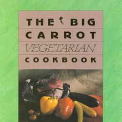 The Big Carrot Vegetarian Cookbook