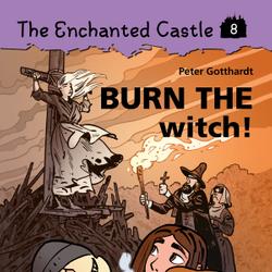 The Enchanted Castle 8 - Burn the Witch!