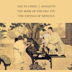 The Four Chinese Classics: Tao Te Ching, Analects, Chuang Tzu, Mencius