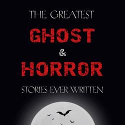 The Greatest Ghost and Horror Stories Ever Written: volume 3 (30 short stories)