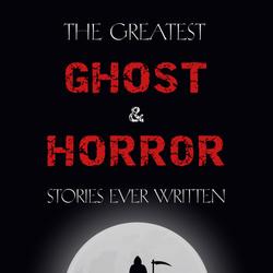 The Greatest Ghost and Horror Stories Ever Written: volume 6 (30 short stories)