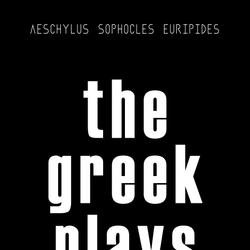 The Greek Plays: 33 Plays by Aeschylus, Sophocles, and Euripides (Modern Library Classics)