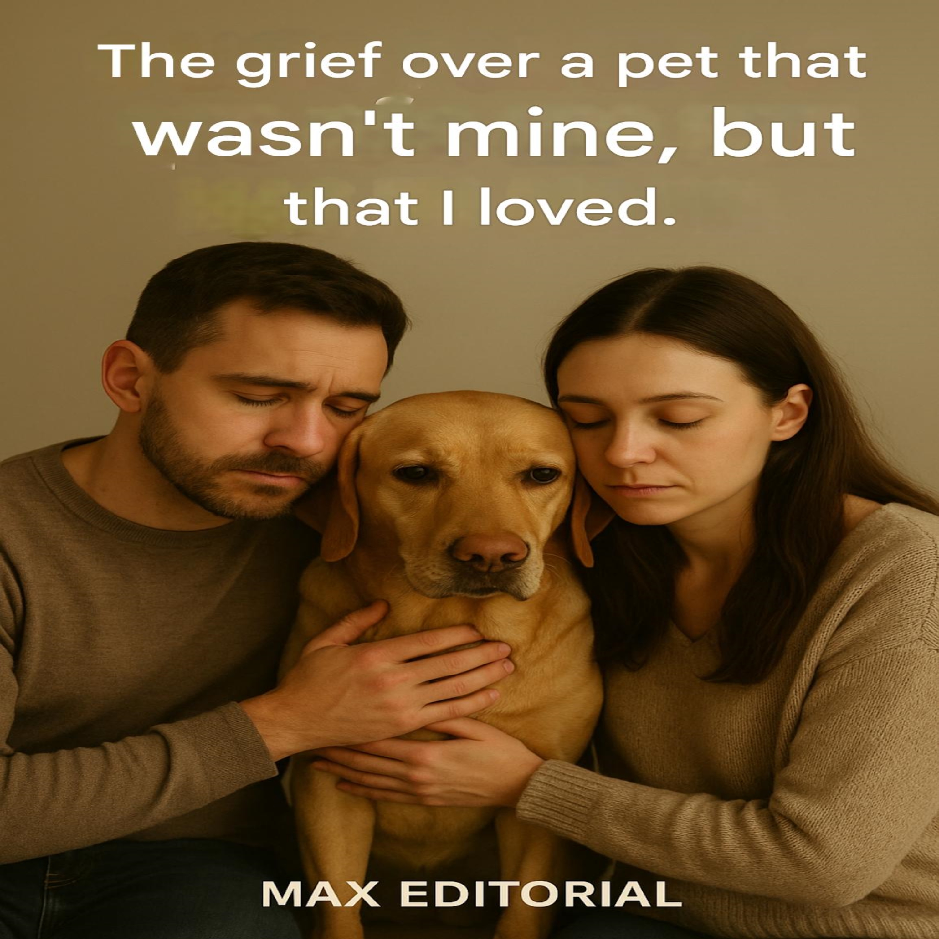 The grief over a pet that wasn't mine, but that I loved.