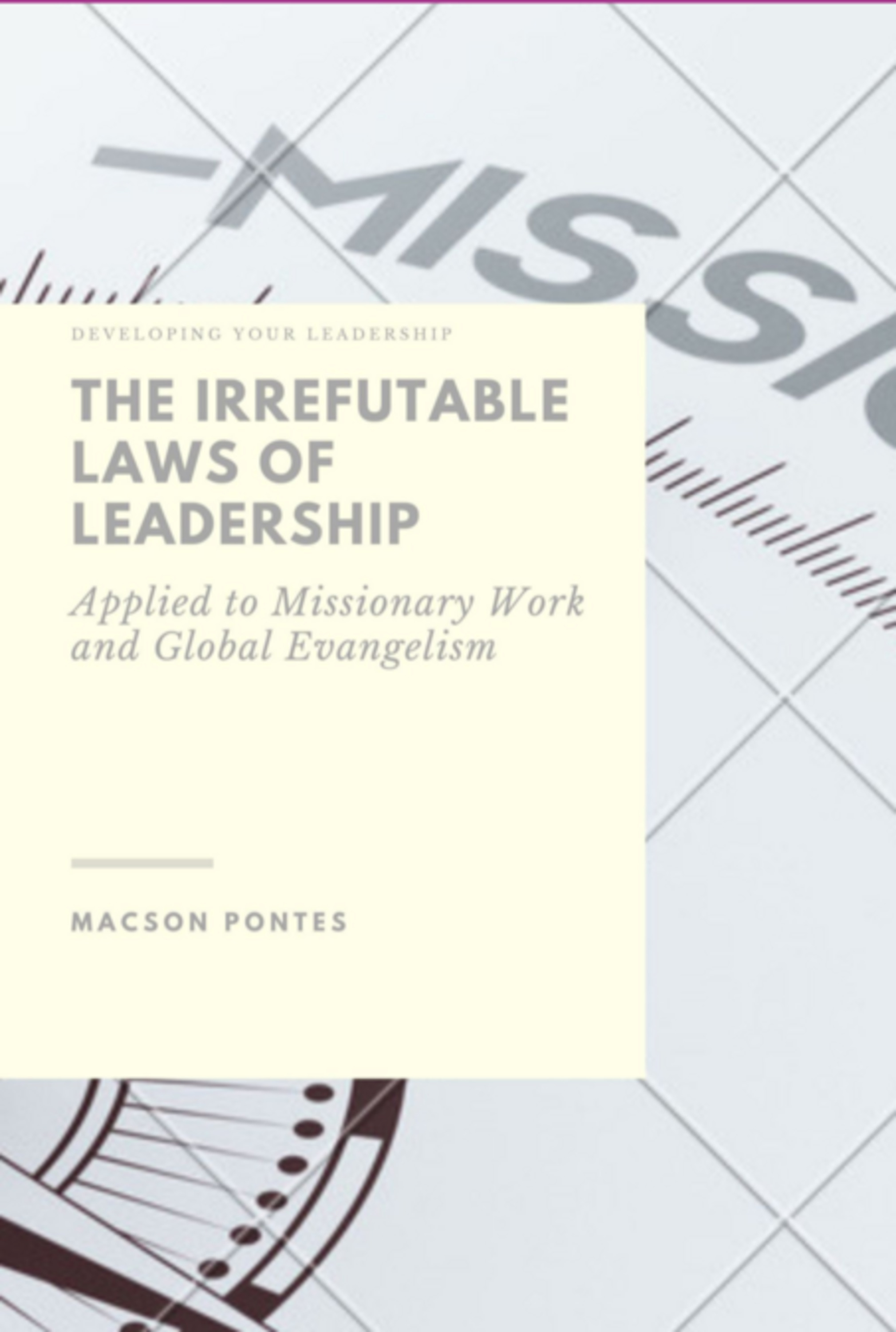 The Irrefutable Laws Of Leadership: Applied To Missionary Work And Global Evangelism