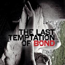 The Last Temptation of Bond