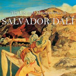 The Life and Masterworks of Salvador Dalí