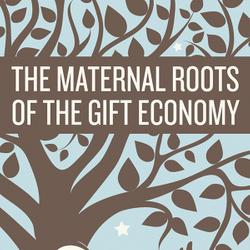 The Maternal Roots of the Gift Economy
