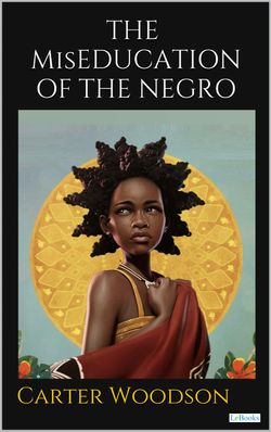 THE MisEDUCATION OF THE NEGRO