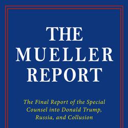 THE MUELLER REPORT: The Full Report on Donald Trump, Collusion, and Russian Interference in the 2016 U.S. Presidential Election