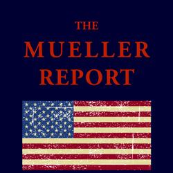 THE MUELLER REPORT: The Full Report on Donald Trump, Collusion, and Russian Interference in the 2016 U.S. Presidential Election