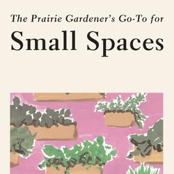 The Prairie Gardener's Go-To for Small Spaces