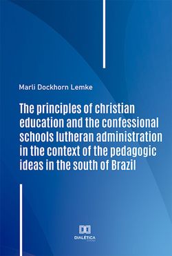 The principles of christian education and the confessional schools lutheran administration in the context of the pedagogic ideas in the south of Brazil