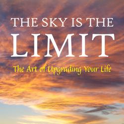 The Sky is the Limit: The Art of Upgrading Your Life: 50 Classic Self Help Books Including.: Think and Grow Rich, The Way to Wealth, As A Man Thinketh, The Art of War, Acres of Diamonds and many more