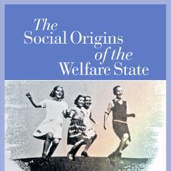 The Social Origins of the Welfare State