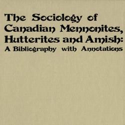 The Sociology of Canadian Mennonites, Hutterites and Amish