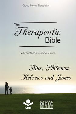 The Therapeutic Bible – Titus, Philemon, Hebrews and James