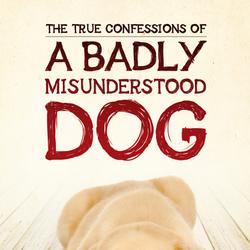 The True Confessions of a Badly Misunderstood Dog