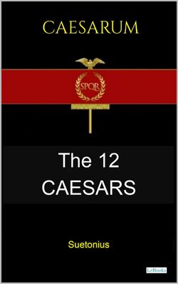 THE TWELVE CAESARS - Suetonius