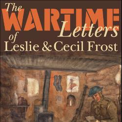 The Wartime Letters of Leslie and Cecil Frost, 1915-1919