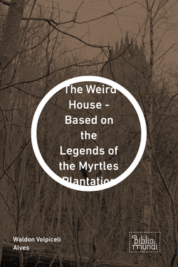 The Weird House - Based on the Legends of the Myrtles Plantation