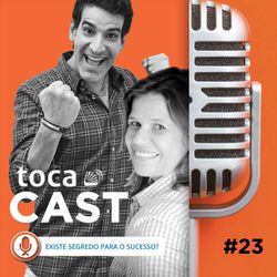 TocaCast #23 - Existe segredo para o sucesso?