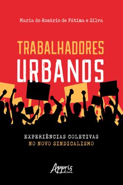 Trabalhadores Urbanos: Experiências Coletivas no Novo Sindicalismo