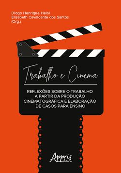 Trabalho e Cinema: Reflexões sobre o Trabalho a Partir da Produção Cinematográfica e Elaboração de Casos para Ensino