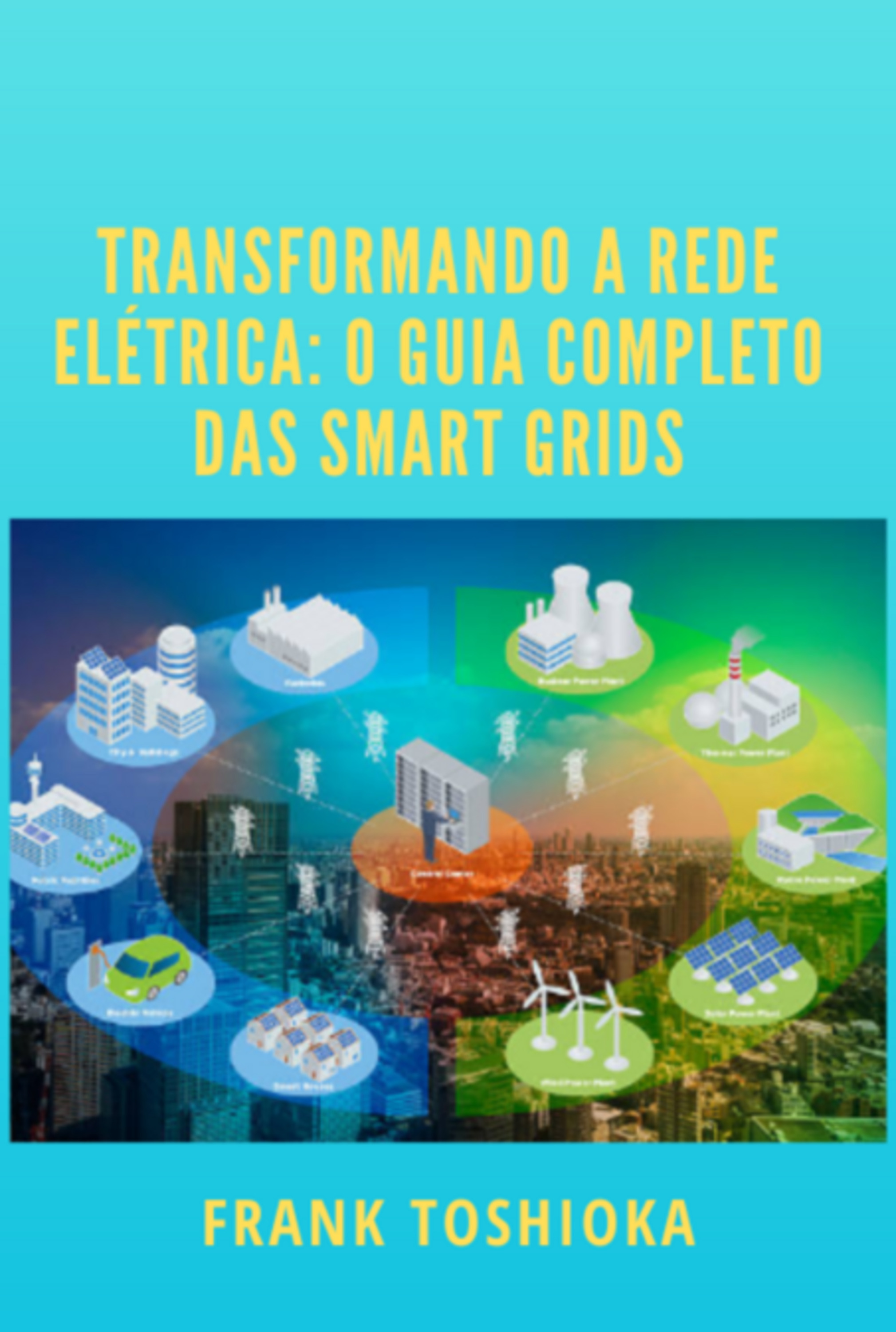 Transformando A Rede Elétrica: O Guia Completo Das Smart Grids