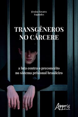 Transgêneros no Cárcere: A Luta Contra o Preconceito no Sistema Prisional Brasileiro