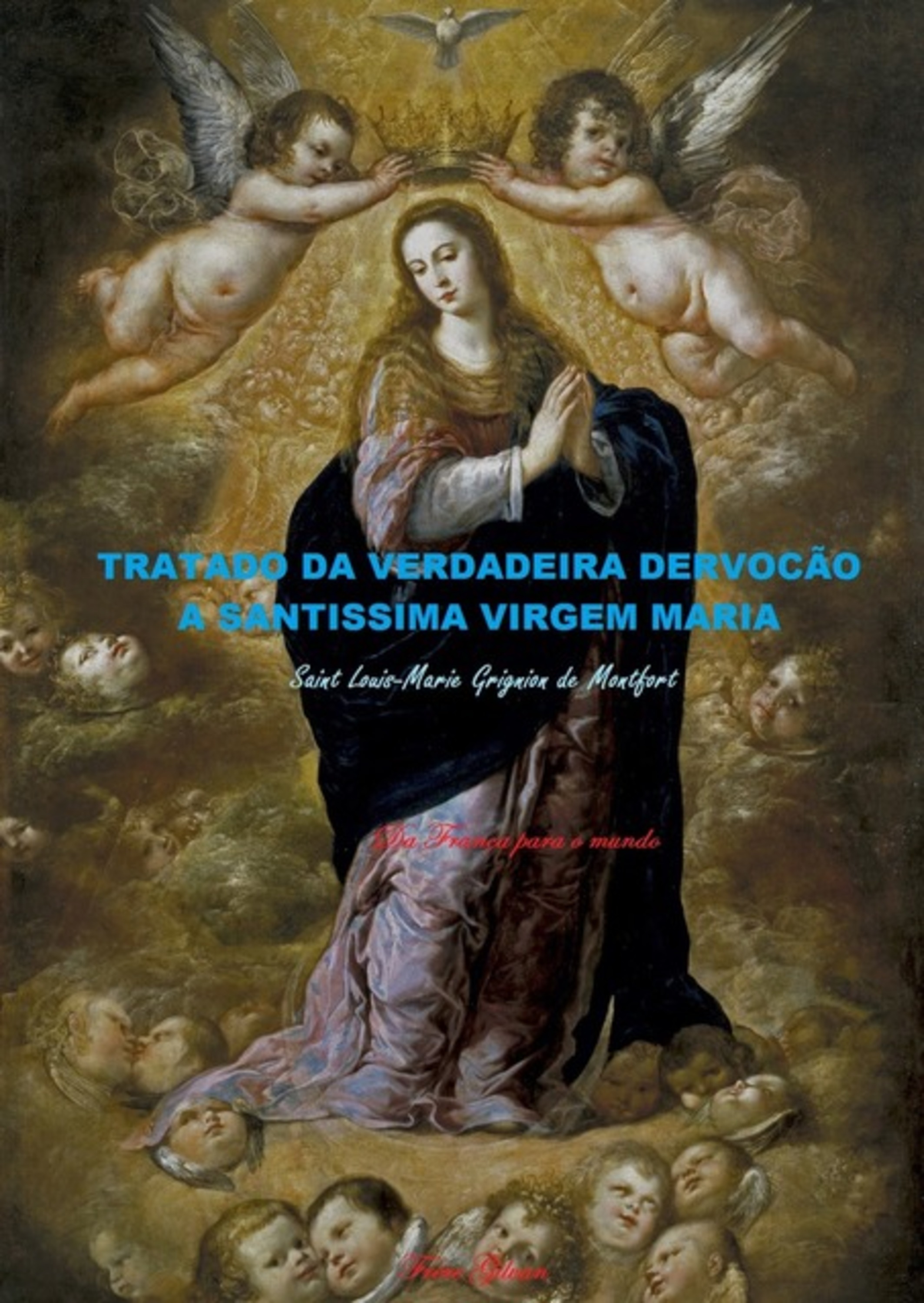 Tratado Da Verdadeira Dervocão A Santissima Virgem Maria Saint Louis-marie Grignion De Montfort