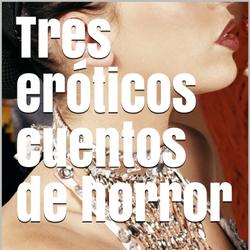 Tres eróticos cuentos de horror