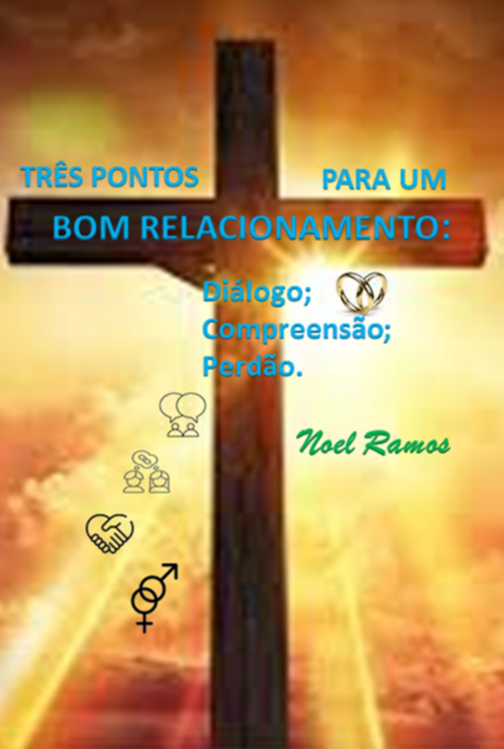 Três Pontos Para Um Bom Relacionamento: Diálogo; Compreensão; Perdão.