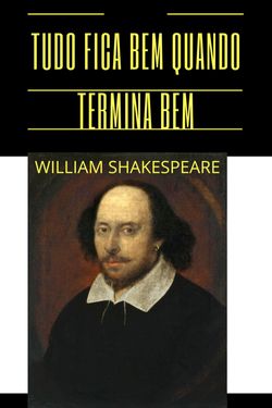 Tudo Fica Bem Quando Termina Bem - William Shakespeare 