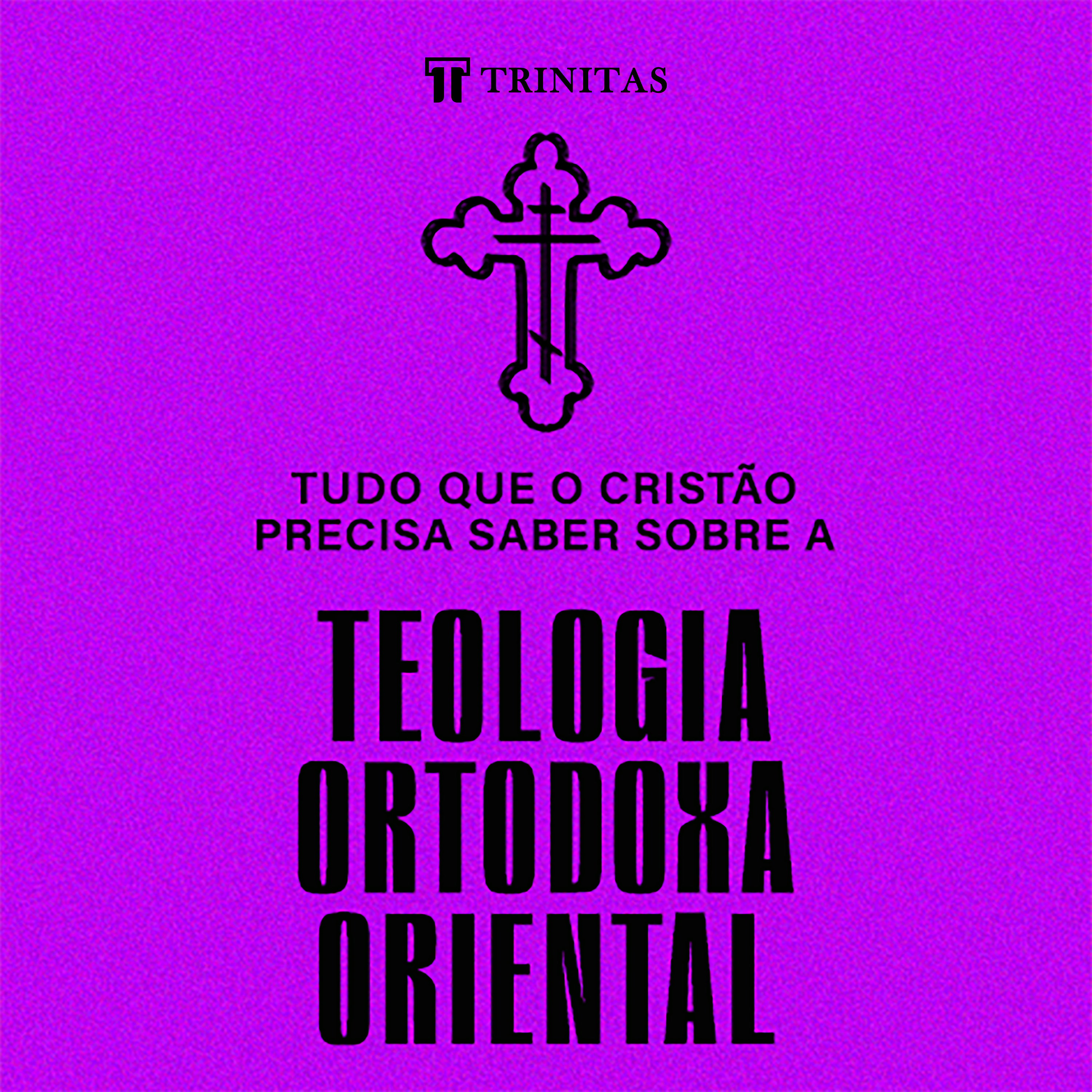 Tudo que o cristão precisa saber sobre a teologia ortodoxa oriental