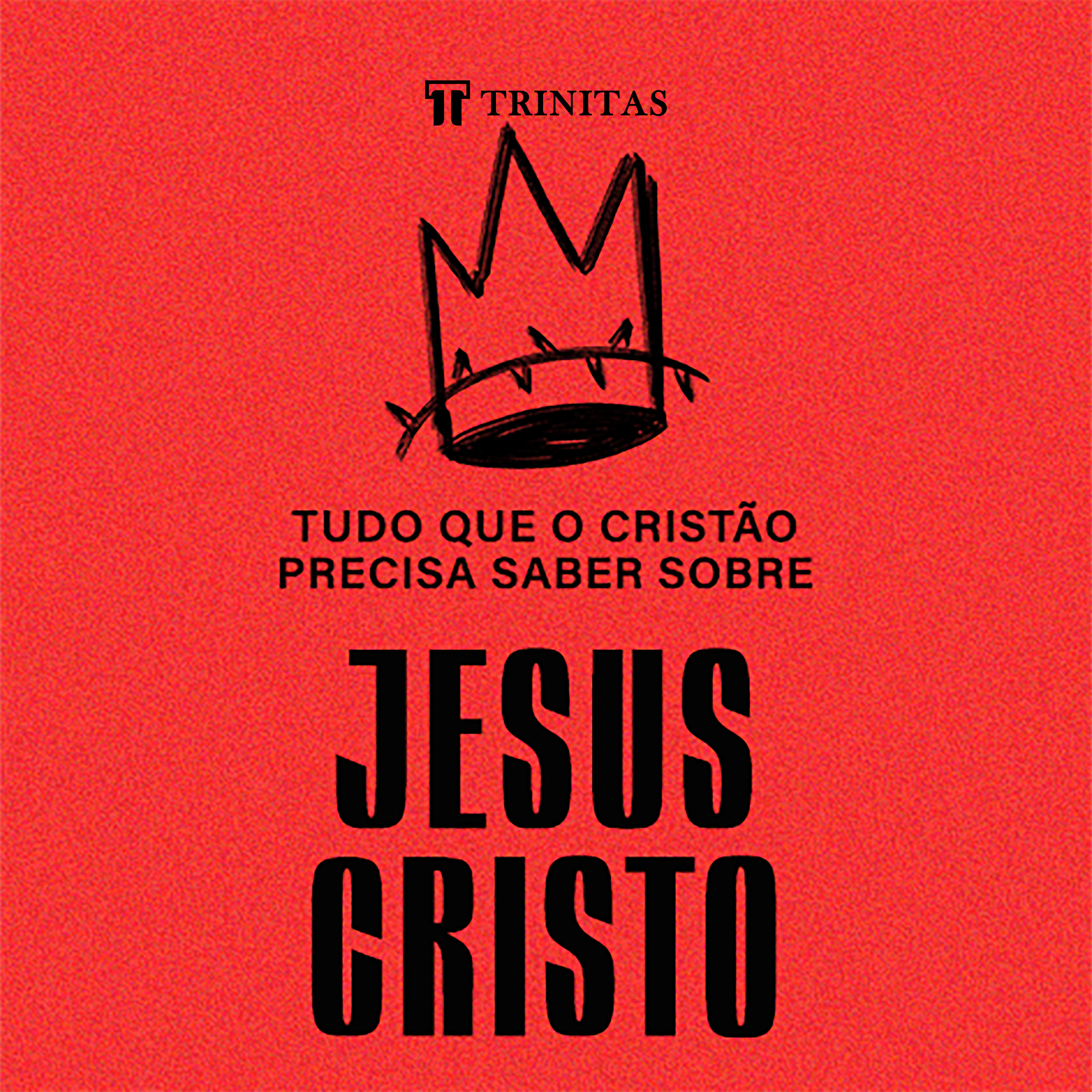 Tudo que o cristão precisa saber sobre Jesus Cristo