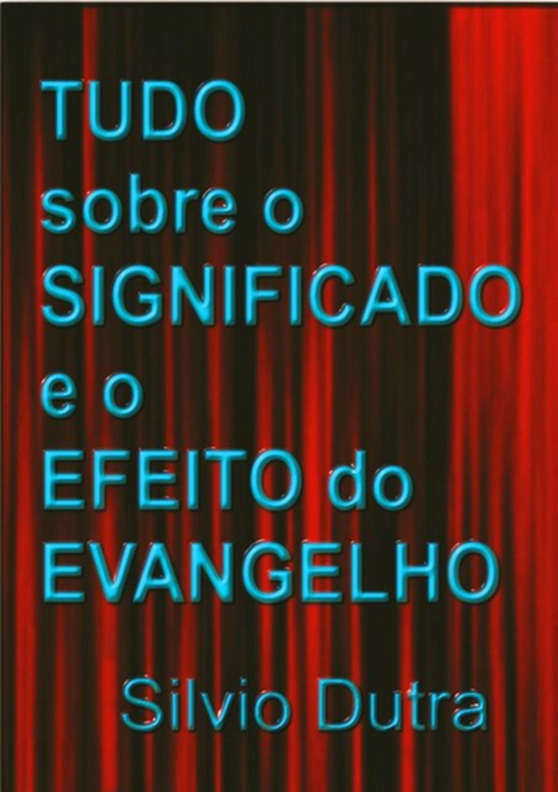 Tudo Sobre O Significado E O Efeito Do Evangelho