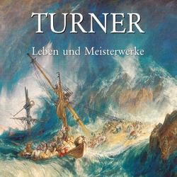 Turner - Leben und Meisterwerke