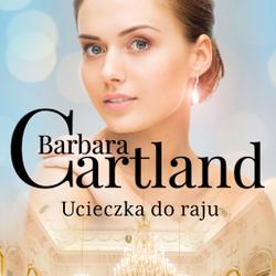 Ucieczka do raju - Ponadczasowe historie miłosne Barbary Cartland