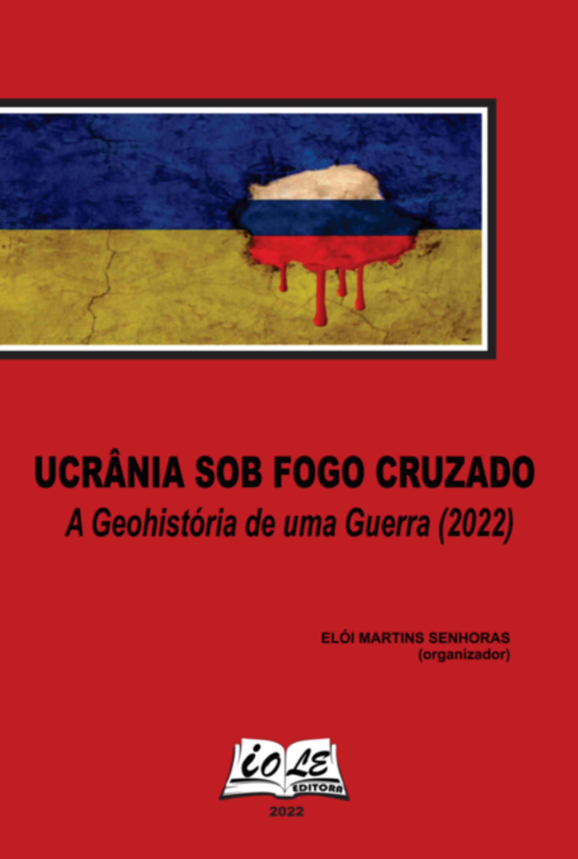 Ucrânia Sob Fogo Cruzado: A Geohistória De Uma Guerra (2022)