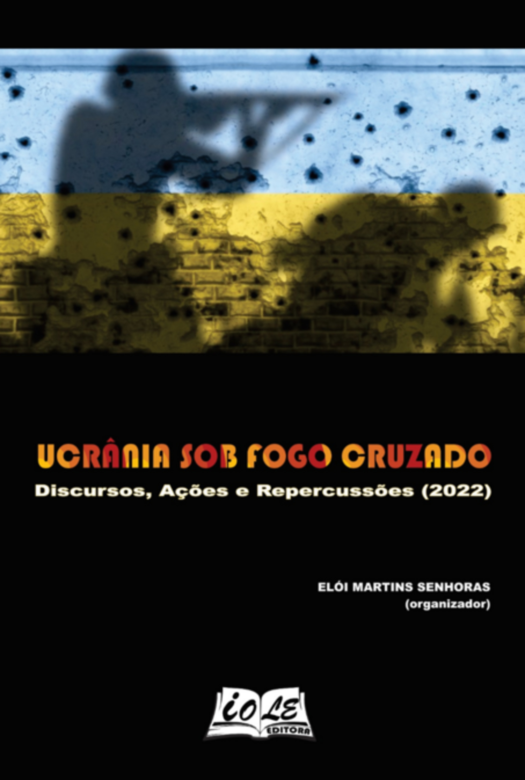 Ucrânia Sob Fogo Cruzado: Discursos, Ações E Repercussões (2022)