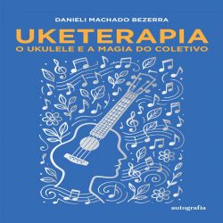 Uketerapia - O Ukulele e a magia do coletivo - a experiência da orquestra de ukuleles da Universidade Federal do Rio de Janeiro