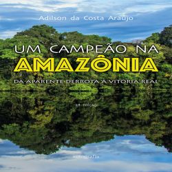 Um Campeão na Amazônia: da aparente derrota à vitória real