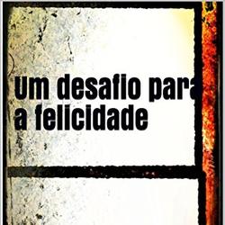 Um desafio para a felicidade